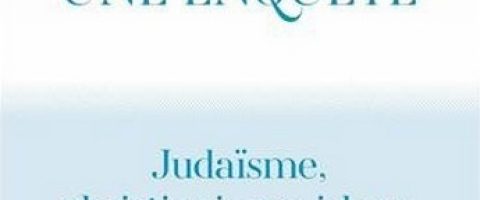 Quelle histoire judaïsme, islam et christianisme ont-ils en commun?