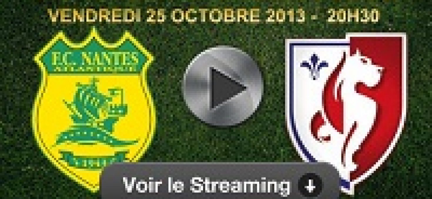 Streaming FC Nantes – LOSC / Lille : Regardez en vidéo le choc de la Ligue 1